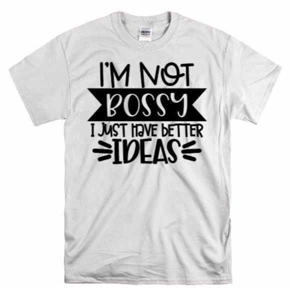 I'm Not Bossy Just Better Ideas T Shirt - Picture 1 of 8